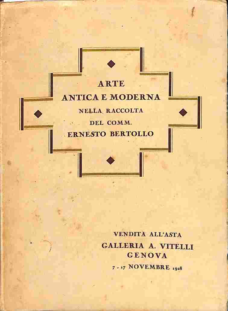 Catalogo della vendita all'asta della raccolta Comm. Ernesto Bertollo. Galleria Vitelli, Genova